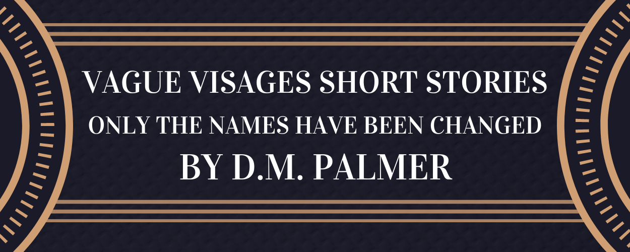 Vague Visages Short Stories - Only the Names Have Been Changed